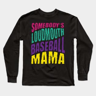 Somebody’s Loudmouth Baseball Mama Long Sleeve T-Shirt